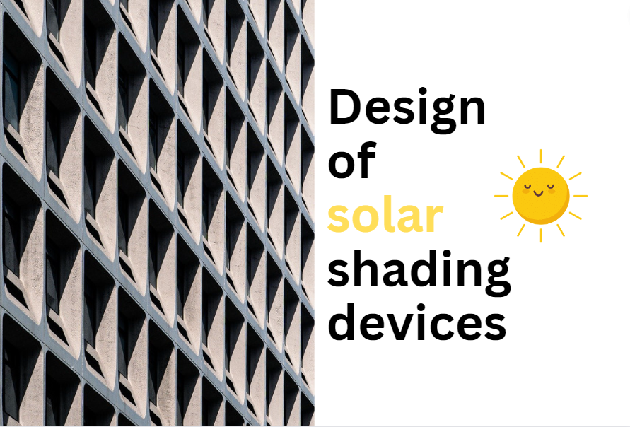 Design of solar shading devices